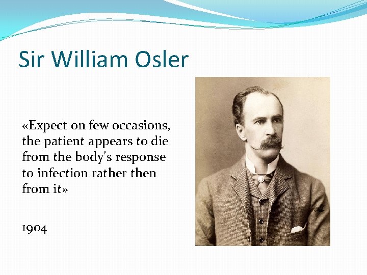 Sir William Osler «Expect on few occasions, the patient appears to die from the