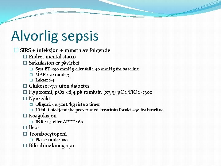 Alvorlig sepsis � SIRS + infeksjon + minst 1 av følgende � Endret mental