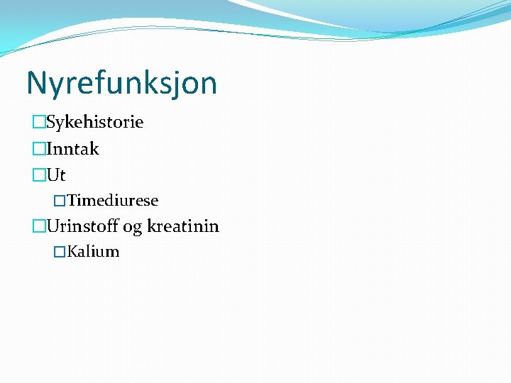 Nyrefunksjon �Sykehistorie �Inntak �Ut �Timediurese �Urinstoff og kreatinin �Kalium 