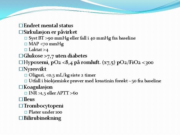 �Endret mental status �Sirkulasjon er påvirket � Syst BT >90 mm. Hg eller fall