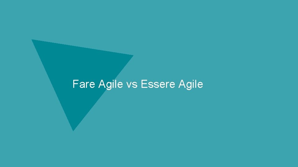 Fare Agile vs Essere Agile 