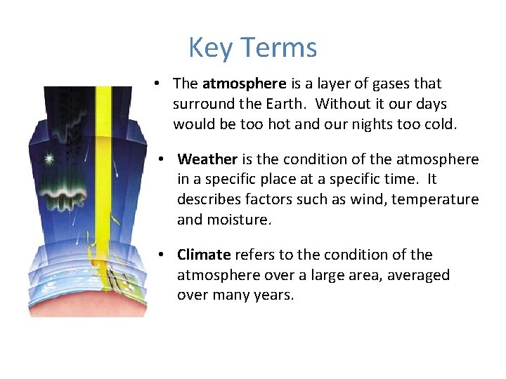 Key Terms • The atmosphere is a layer of gases that surround the Earth.