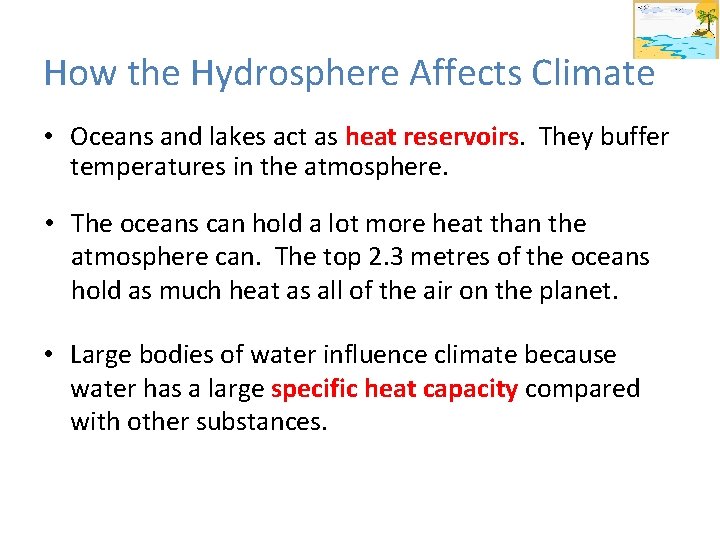 How the Hydrosphere Affects Climate • Oceans and lakes act as heat reservoirs. They
