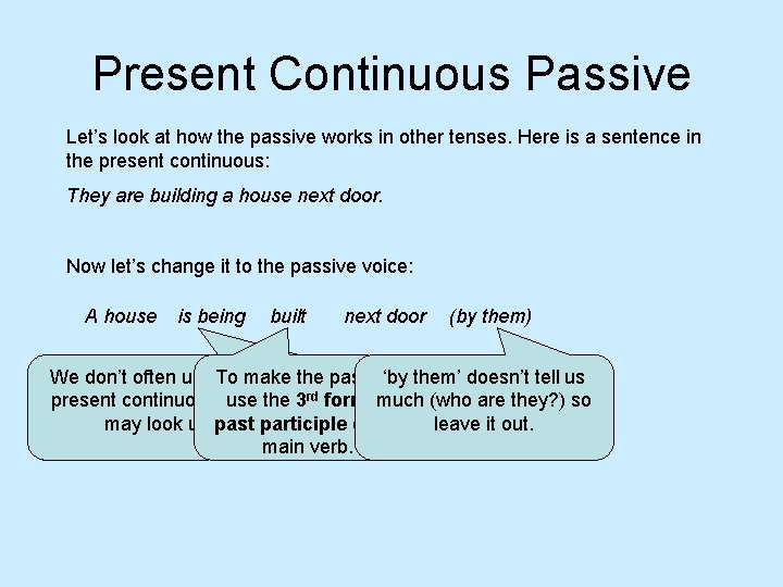 Present Continuous Passive Let’s look at how the passive works in other tenses. Here