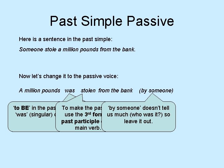 Past Simple Passive Here is a sentence in the past simple: Someone stole a