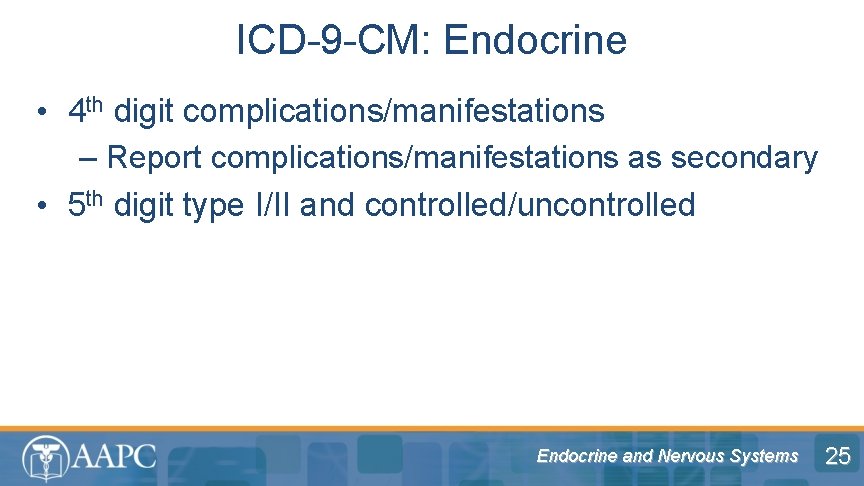 ICD-9 -CM: Endocrine • 4 th digit complications/manifestations – Report complications/manifestations as secondary •