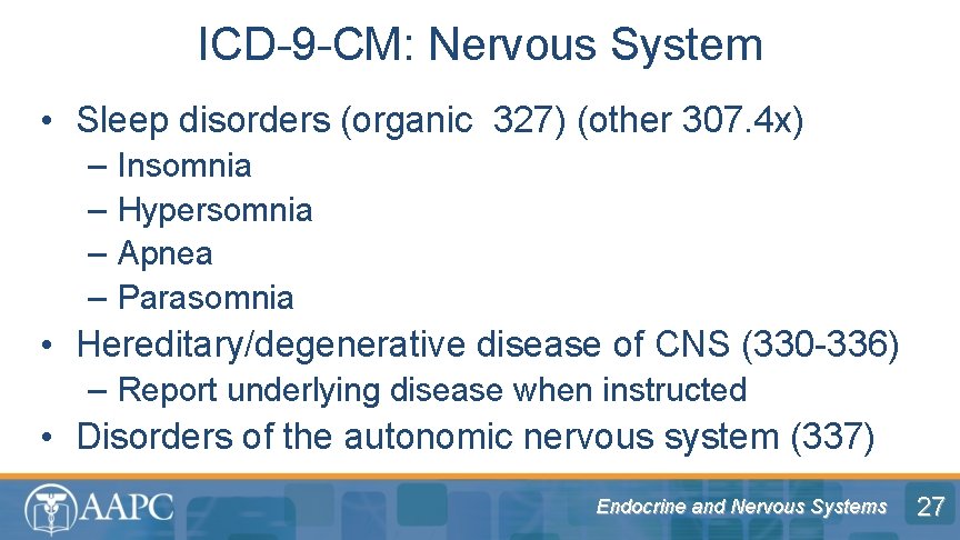 ICD-9 -CM: Nervous System • Sleep disorders (organic 327) (other 307. 4 x) –