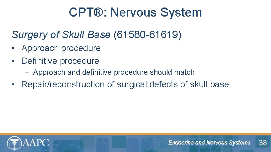CPT®: Nervous System Surgery of Skull Base (61580 -61619) • Approach procedure • Definitive