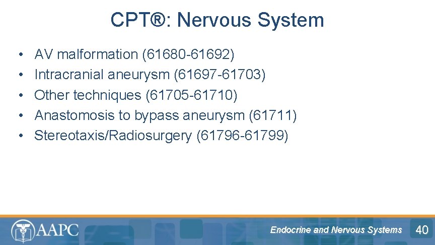 CPT®: Nervous System • • • AV malformation (61680 -61692) Intracranial aneurysm (61697 -61703)