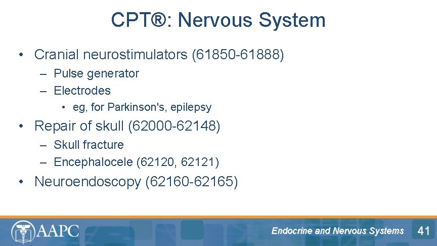 CPT®: Nervous System • Cranial neurostimulators (61850 -61888) – Pulse generator – Electrodes •