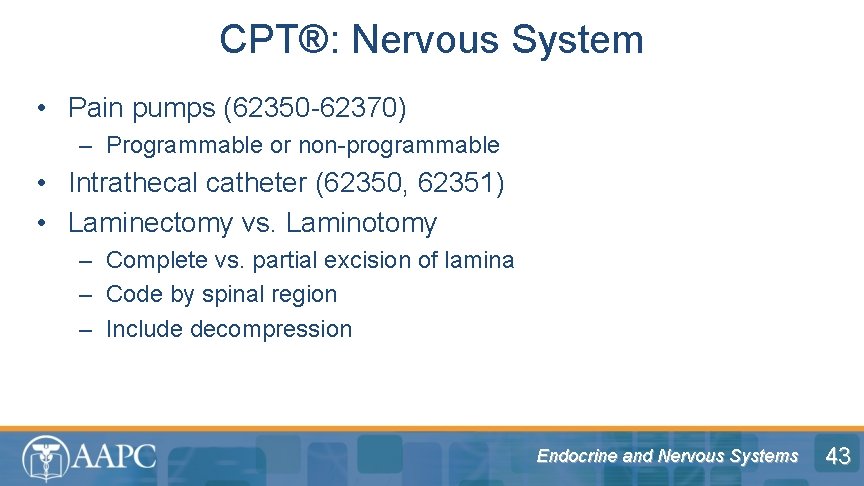 CPT®: Nervous System • Pain pumps (62350 -62370) – Programmable or non-programmable • Intrathecal