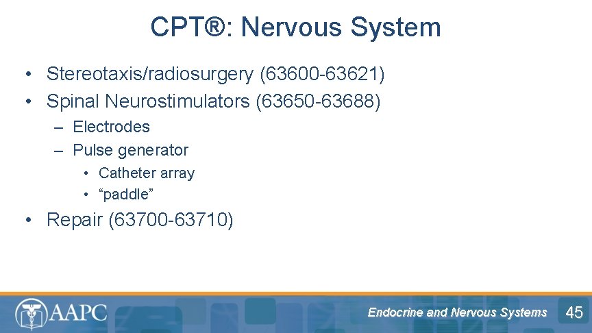 CPT®: Nervous System • Stereotaxis/radiosurgery (63600 -63621) • Spinal Neurostimulators (63650 -63688) – Electrodes