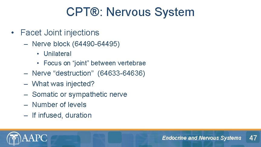 CPT®: Nervous System • Facet Joint injections – Nerve block (64490 -64495) • Unilateral