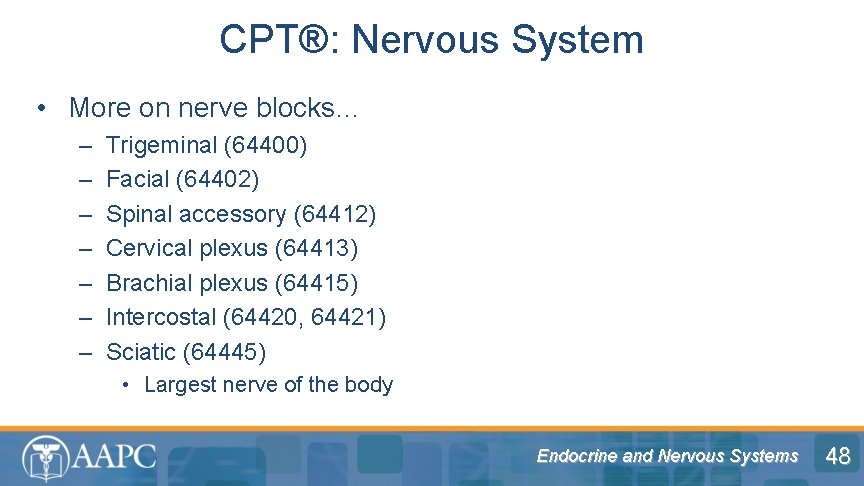 CPT®: Nervous System • More on nerve blocks… – – – – Trigeminal (64400)