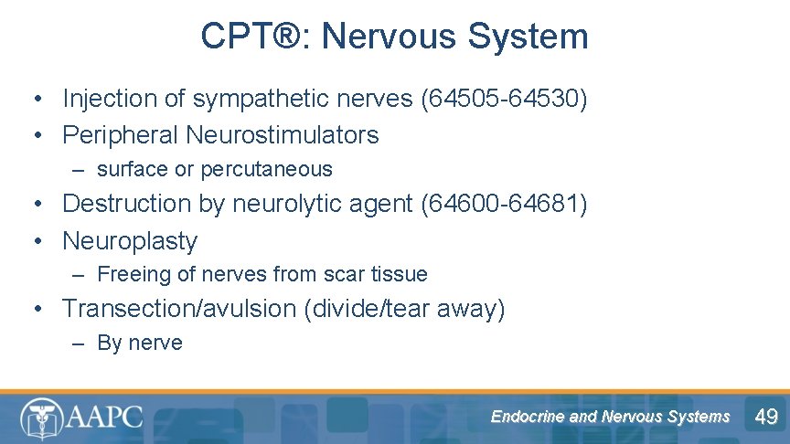 CPT®: Nervous System • Injection of sympathetic nerves (64505 -64530) • Peripheral Neurostimulators –