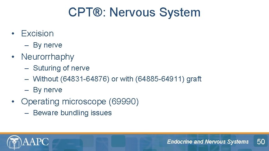 CPT®: Nervous System • Excision – By nerve • Neurorrhaphy – Suturing of nerve