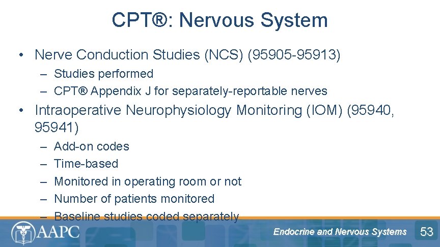 CPT®: Nervous System • Nerve Conduction Studies (NCS) (95905 -95913) – Studies performed –