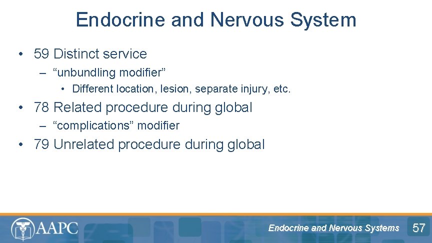 Endocrine and Nervous System • 59 Distinct service – “unbundling modifier” • Different location,