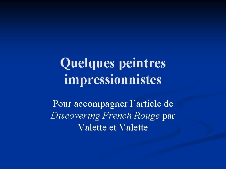 Quelques peintres impressionnistes Pour accompagner l’article de Discovering French Rouge par Valette et Valette