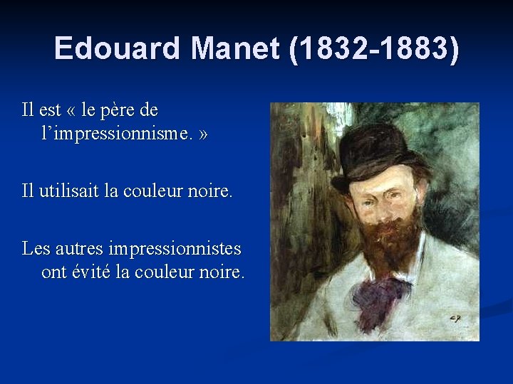 Edouard Manet (1832 -1883) Il est « le père de l’impressionnisme. » Il utilisait