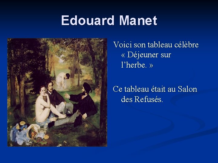 Edouard Manet Voici son tableau célèbre « Déjeuner sur l’herbe. » Ce tableau était