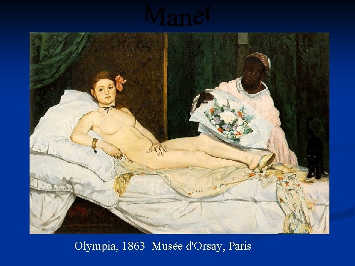 Olympia, 1863 Musée d'Orsay, Paris 