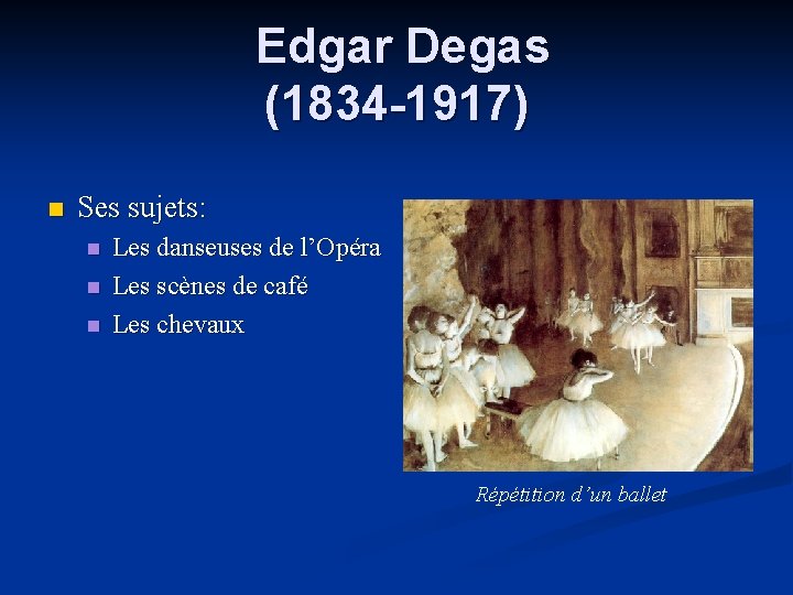  Edgar Degas (1834 -1917) n Ses sujets: n n n Les danseuses de