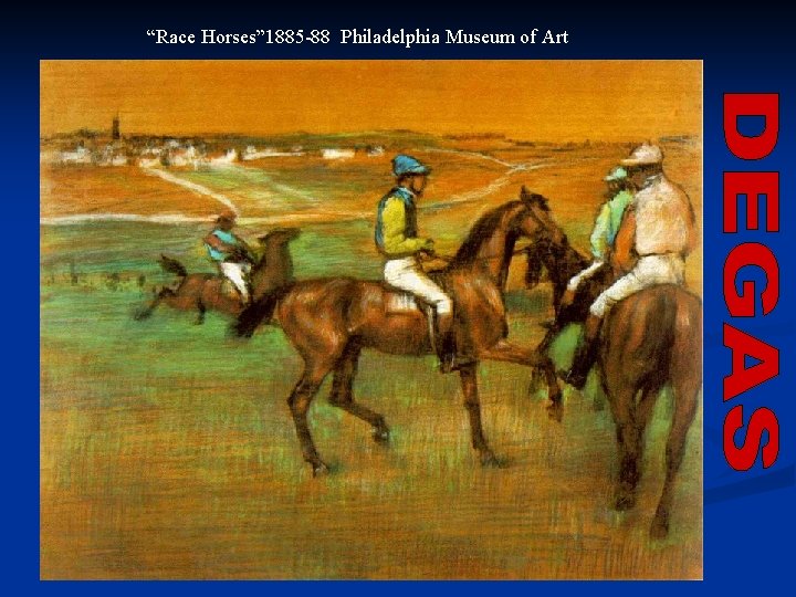 “Race Horses” 1885 -88 Philadelphia Museum of Art 