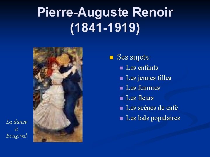 Pierre-Auguste Renoir (1841 -1919) n Ses sujets: n n n La danse à Bougival