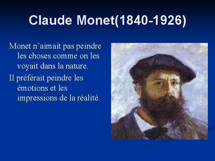 Claude Monet(1840 -1926) Monet n’aimait pas peindre les choses comme on les voyait dans