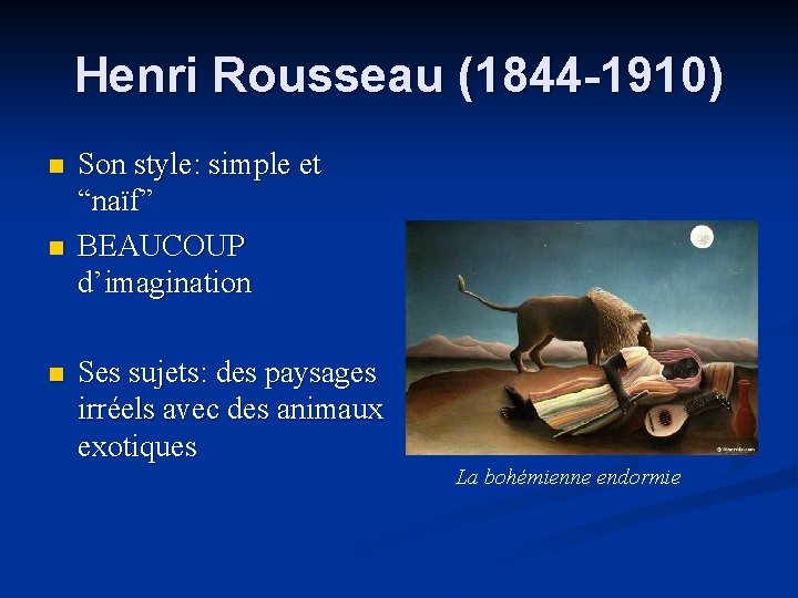 Henri Rousseau (1844 -1910) n n n Son style: simple et “naïf” BEAUCOUP d’imagination