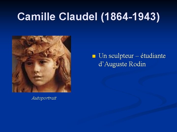 Camille Claudel (1864 -1943) n Autoportrait Un sculpteur – étudiante d’Auguste Rodin 