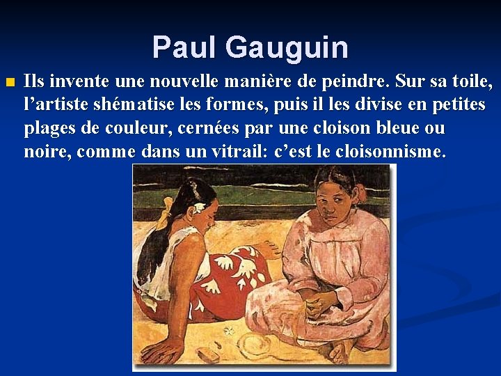 Paul Gauguin n Ils invente une nouvelle manière de peindre. Sur sa toile, l’artiste