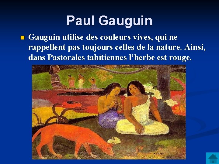 Paul Gauguin n Gauguin utilise des couleurs vives, qui ne rappellent pas toujours celles