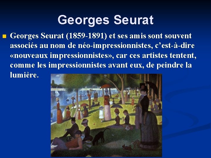 Georges Seurat n Georges Seurat (1859 -1891) et ses amis sont souvent associés au