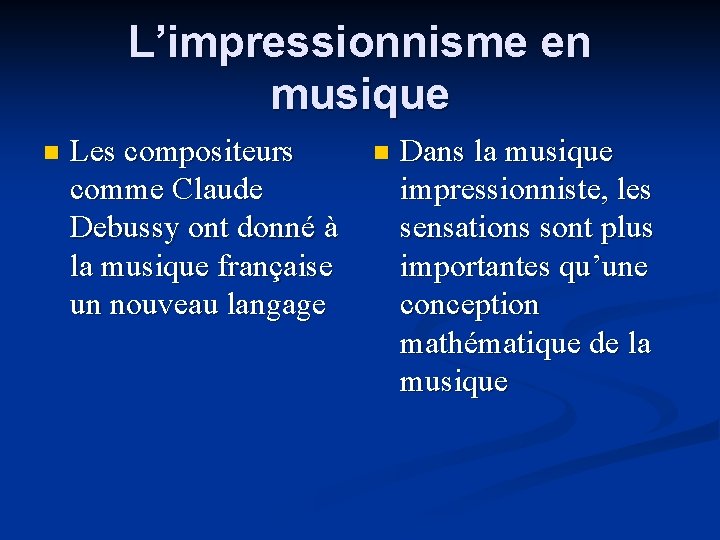 L’impressionnisme en musique n Les compositeurs comme Claude Debussy ont donné à la musique