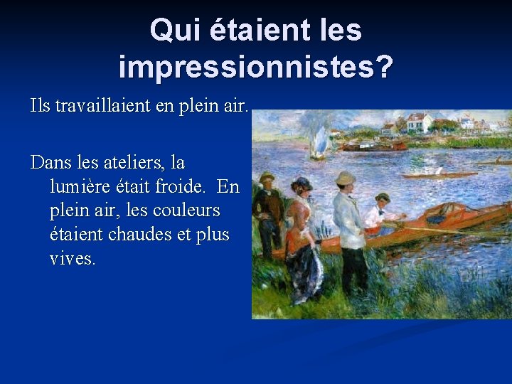 Qui étaient les impressionnistes? Ils travaillaient en plein air. Dans les ateliers, la lumière