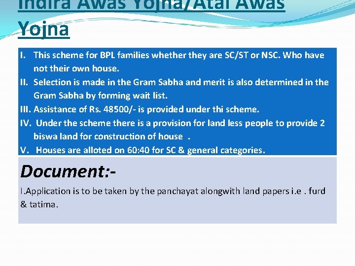 Indira Awas Yojna/Atal Awas Yojna I. This scheme for BPL families whether they are