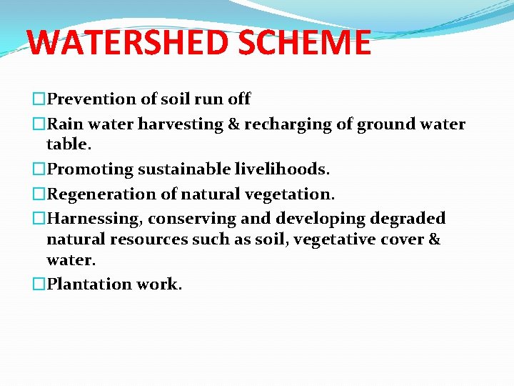 WATERSHED SCHEME �Prevention of soil run off �Rain water harvesting & recharging of ground