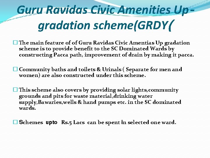 Guru Ravidas Civic Amenities Upgradation scheme(GRDY( � The main feature of of Guru Ravidas