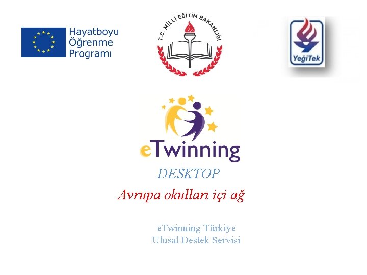 DESKTOP Avrupa okulları içi ağ e. Twinning Türkiye Ulusal Destek Servisi 