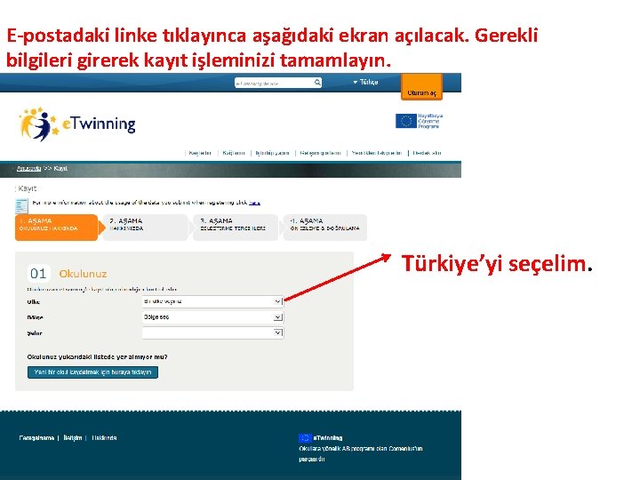 E-postadaki linke tıklayınca aşağıdaki ekran açılacak. Gerekli bilgileri girerek kayıt işleminizi tamamlayın. Türkiye’yi seçelim.
