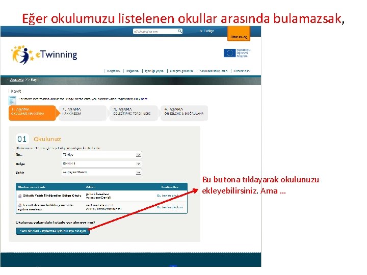 Eğer okulumuzu listelenen okullar arasında bulamazsak, Bu butona tıklayarak okulunuzu ekleyebilirsiniz. Ama … 