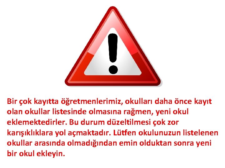 Bir çok kayıtta öğretmenlerimiz, okulları daha önce kayıt olan okullar listesinde olmasına rağmen, yeni