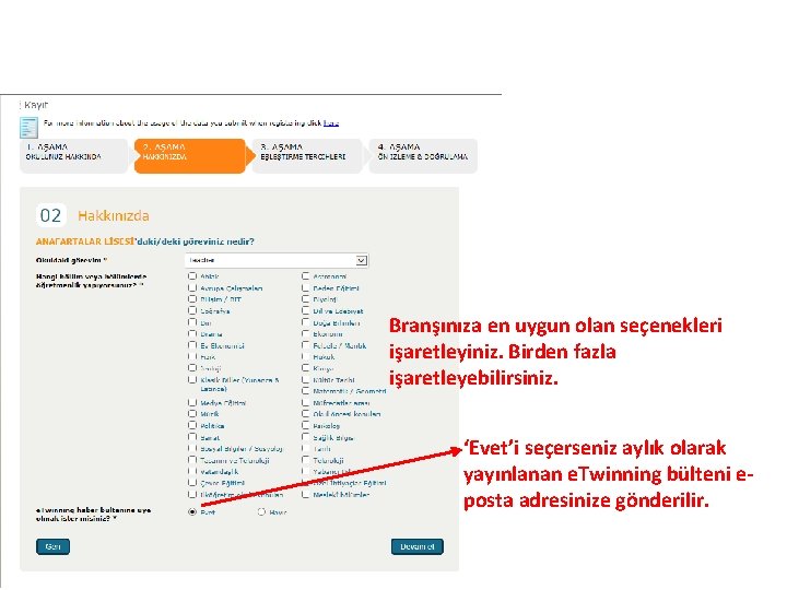 Branşınıza en uygun olan seçenekleri işaretleyiniz. Birden fazla işaretleyebilirsiniz. ‘Evet’i seçerseniz aylık olarak yayınlanan