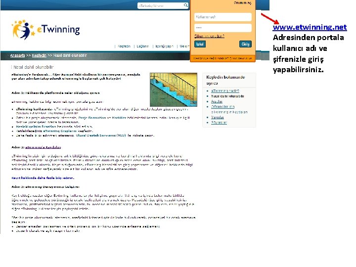 www. etwinning. net Adresinden portala kullanıcı adı ve şifrenizle giriş yapabilirsiniz. 