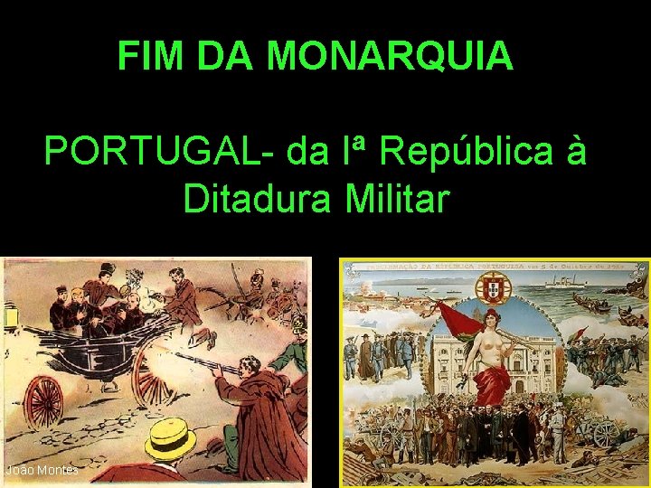 FIM DA MONARQUIA PORTUGAL- da Iª República à Ditadura Militar João Montes 