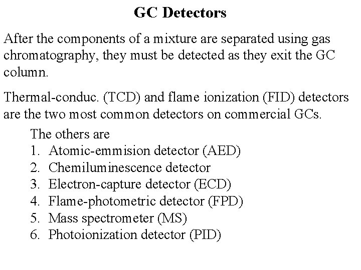 GC Detectors After the components of a mixture are separated using gas chromatography, they