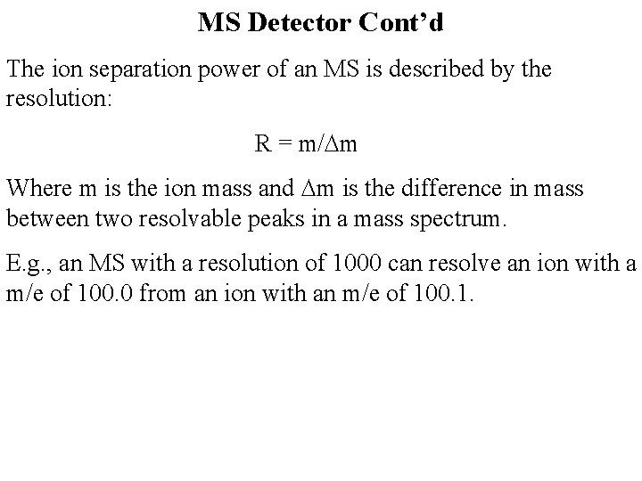 MS Detector Cont’d The ion separation power of an MS is described by the