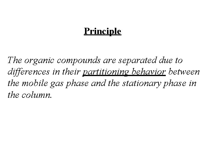 Principle The organic compounds are separated due to differences in their partitioning behavior between